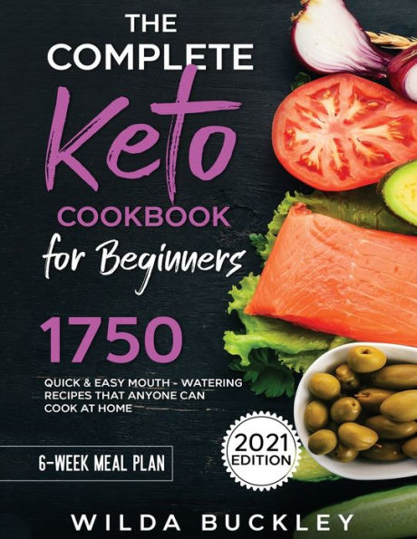 The Complete Keto Cookbook for Beginners: 1750 Quick & Easy, Mouthwatering Recipes that Anyone Can Cook at Home