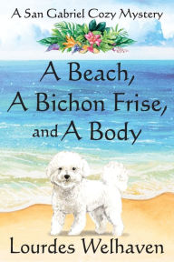 Title: A Beach, A Bichon Frise, and A Body, Author: Lourdes Welhaven