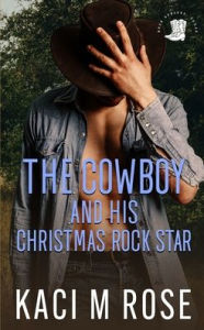 Title: The Cowboy and His Christmas Rock Star, Author: Kaci M. Rose