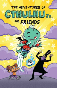 Title: The Adventures of Cthulhu Jr. and Friends, Author: Dirk Manning