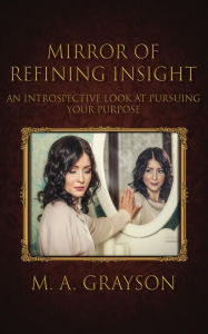 Title: Mirror of Refining Insight, Author: M. A. Grayson