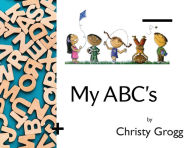 Title: My ABCs, Author: Christy Grogg