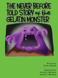 Title: The Never Before Told Story of the Gelatin Monster, Author: Nicky Williams
