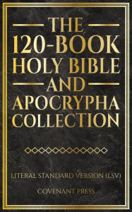 Title: The 120-Book Holy Bible and Apocrypha Collection: Literal Standard Version (LSV), Author: Covenant Press