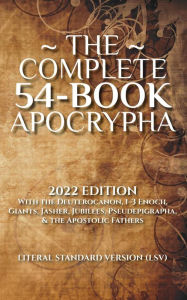 Title: The Complete 54-Book Apocrypha: 2022 Edition with the Deuterocanon, 1-3 Enoch, Giants, Jasher, Jubilees, Pseudepigrapha, & the Apostolic Fathers, Author: Covenant Press