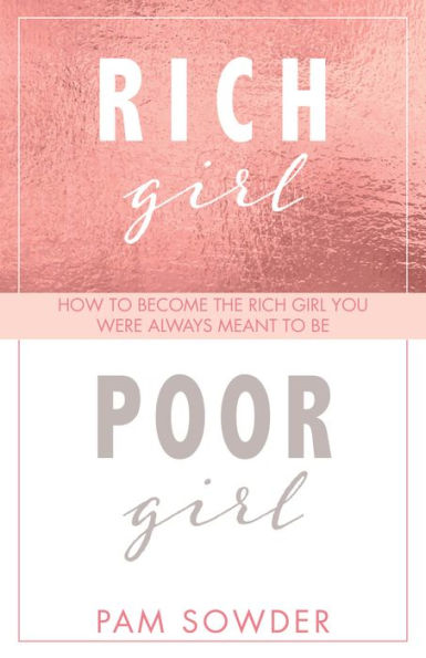 Rich Girl Poor Girl: How to become the you were always meant be