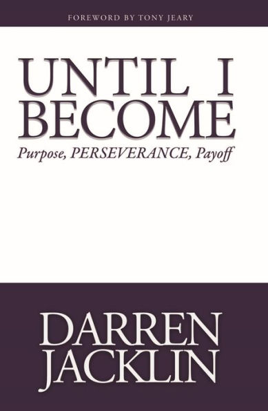 Until I Become: Purpose, PERSEVERANCE, Payoff