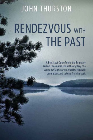 Rendezvous with the Past: A canoe trip solves the mystery of a boy's ancestry connecting him with generations and cultures from his past