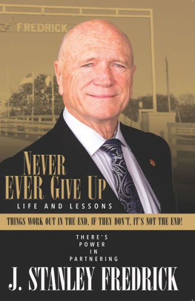 Never Ever Give Up: Life and Lessons: Things Work Out in The End. If They Don't, It's Not The End!