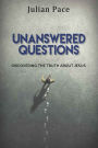 Unanswered Questions: Discovering the Truth About Jesus