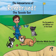 Title: The Adventures of Rembrandt the Tuxedo Cat: Helps Willow, the Golden Retriever, out of a Ravine, Author: Marsha Walk Carroll