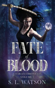 Title: Fate of Blood: Vitarian Chronicles Volume 1, Author: S. L. Watson