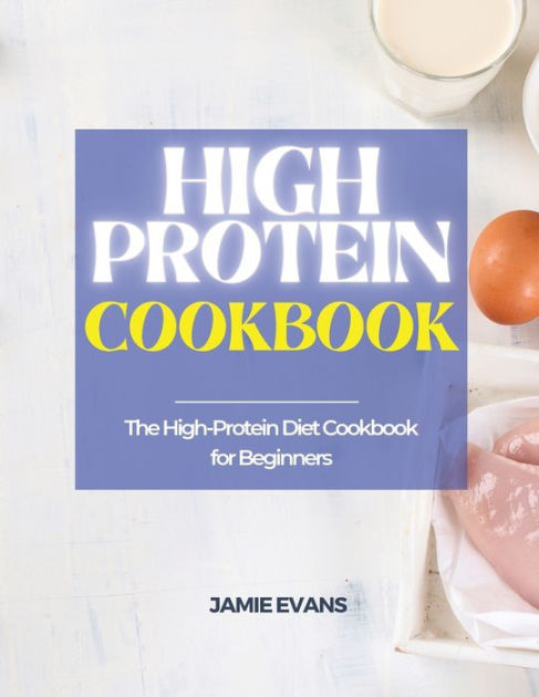 HIGH PROTEIN COOKBOOK: The High-Protein Diet Cookbook for Beginners by ...