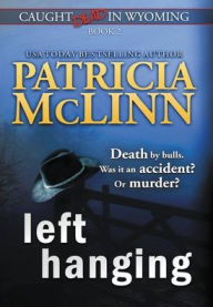 Title: Left Hanging (Caught Dead In Wyoming, Book 2), Author: Patricia McLinn