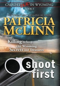 Title: Shoot First (Caught Dead In Wyoming, Book 3), Author: Patricia McLinn