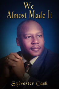 Title: We Almost Made It, Author: Sylvester Cash