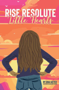 Title: Rise Resolute, Little Hearts, Author: Gina Meyer