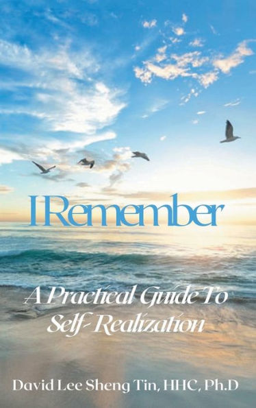 I Remember: A Practical Guide to Self - Realization