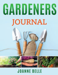 Title: Gardeners Journal: A GARDEN PLANNER AND LOGBOOK, Author: JOANNE BELLE