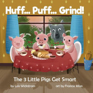 Title: Huff... Puff... Grind! The 3 Little Pigs Get Smart, Author: Lois J Wickstrom