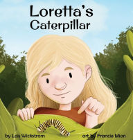 Title: Loretta's Caterpillar, Author: Lois Wickstrom