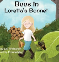 Title: Bees in Loretta's Bonnet, Author: Lois Wickstrom