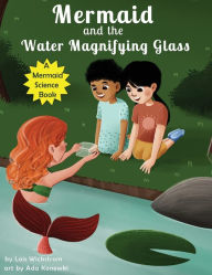 Title: Mermaid and the Water Magnifying Glass, Author: Lois Wickstrom