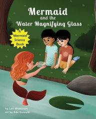 Title: Mermaid and the Water Magnifying Glass, Author: Lois Wickstrom