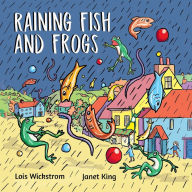 Title: Raining Fish and Frogs, Author: Lois Wickstrom