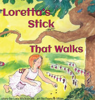 Title: Loretta's Stick That Walks, Author: Lois Wickstrom
