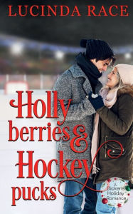 Title: Holly Berries and Hockey Pucks: A Dickens Christmas Romance, Author: Lucinda Race