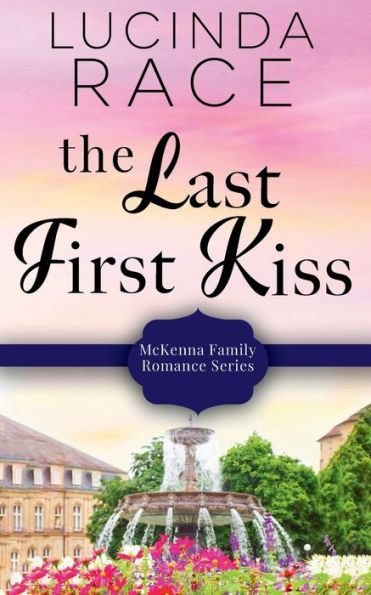 The Last First Kiss: A Clean Small Town Romance