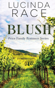 Title: Blush: A Clean Small Town Winery Romance, Author: Lucinda Race