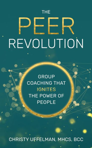The PEER Revolution: Group Coaching that Ignites the Power of People