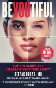Books google download pdf Be-YOU-tiful: Flip the Script and Celebrate Your True Beauty 9781954521056 English version  by Deepak Dugar