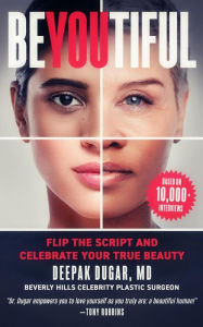 Title: Be-YOU-tiful: Flip the Script and Celebrate Your True Beauty, Author: Deepak Dugar