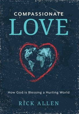 Compassionate Love: How God is Blessing a Hurting World