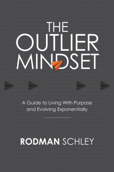 The Outlier Mindset: A Guide to Living With Purpose and Evolving Exponentially