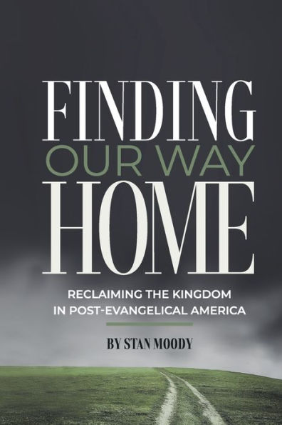 Finding Our Way Home: Reclaiming the Kingdom Post-Evangelical America