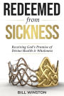 Redeemed from Sickness: Receiving God's Promise of Divine Health and Wholeness
