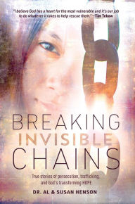 Title: Breaking Invisible Chains: True stories of persecution, trafficking, and God's transforming Hope, Author: Al Henson MDiv
