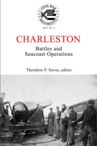 Title: A Journal of the American Civil War: V5-2: Charleston: Battles and Seacoast Operations in South Carolina, Author: Theodore P. Savas