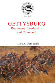 Title: A Journal of the American Civil War: V6-3: Gettysburg: Regimental Leadership and Command, Author: Mark A. Snell