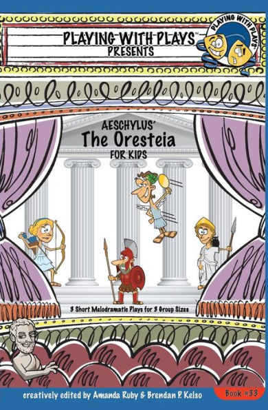 Aeschylus' The Oresteia for Kids: 3 Short Melodramatic Plays for 3 Group Sizes