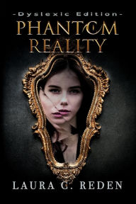 Title: Phantom Reality: Dyslexic Edition, Author: Laura C. Reden