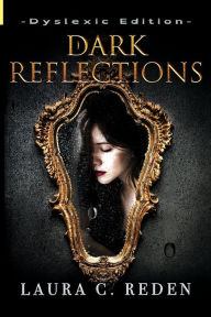 Title: Dark Reflections: Dyslexic Edition, Author: Laura C. Reden