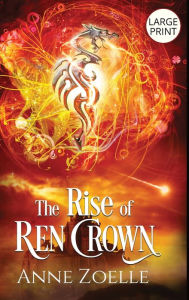 Title: The Rise of Ren Crown - Large Print Hardback, Author: Anne Zoelle
