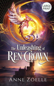 Title: The Unleashing of Ren Crown - Large Print Hardback, Author: Anne Zoelle