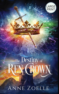 Title: The Destiny of Ren Crown - Large Print Hardback, Author: Anne Zoelle