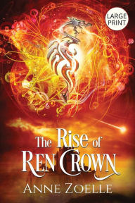 Title: The Rise of Ren Crown - Large Print Paperback, Author: Anne Zoelle